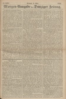 Morgen=Ausgabe der Danziger Zeitung. 1869, № 5370 (24 März)