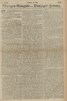 Morgen=Ausgabe der Danziger Zeitung. 1869, № 5454 (16 Mai)