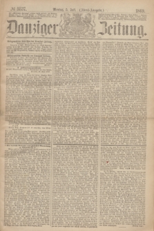Danziger Zeitung. 1869, № 5537 (5 Juli) - (Abend-Ausgabe.)