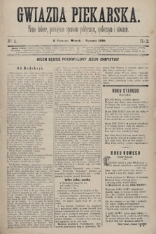 Gwiazda Piekarska : pismo ludowe, poświęcone sprawom politycznym, społecznym i oświecie. 1889, nr 1