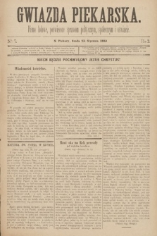 Gwiazda Piekarska : pismo ludowe, poświęcone sprawom politycznym, społecznym i oświecie. 1889, nr 7