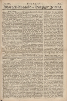 Morgen=Ausgabe der Danziger Zeitung. 1870, № 5928 (20 Februar)