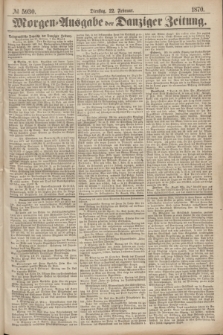 Morgen=Ausgabe der Danziger Zeitung. 1870, № 5930 (22 Februar)
