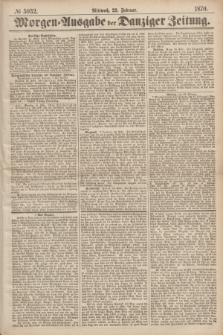 Morgen=Ausgabe der Danziger Zeitung. 1870, № 5932 (23 Februar)