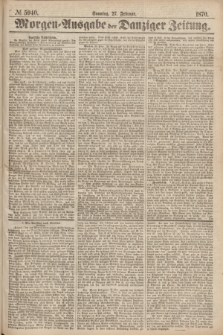 Morgen=Ausgabe der Danziger Zeitung. 1870, № 5940 (27 Februar)
