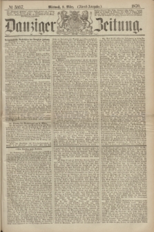 Danziger Zeitung. 1870, № 5957 (9 März) - (Abend-Ausgabe.)