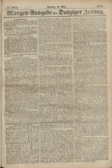 Morgen=Ausgabe der Danziger Zeitung. 1870, № 5964 (13 März)