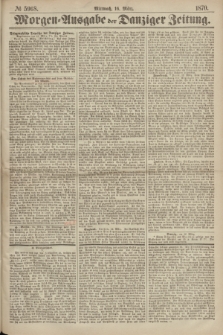 Morgen=Ausgabe der Danziger Zeitung. 1870, № 5968 (16 März)