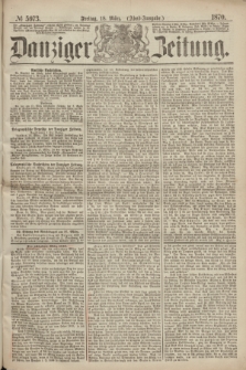 Danziger Zeitung. 1870, № 5973 (18 März) - (Abend-Ausgabe.)