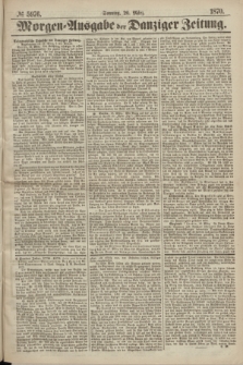 Morgen=Ausgabe der Danziger Zeitung. 1870, № 5976 (20 März)