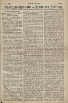Morgen=Ausgabe der Danziger Zeitung. 1870, № 5992 (30 März)