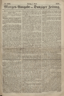 Morgen=Ausgabe der Danziger Zeitung. 1870, № 5996 (1 April)