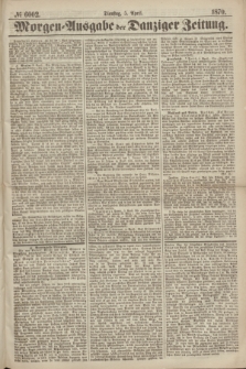 Morgen=Ausgabe der Danziger Zeitung. 1870, № 6002 (5 April)