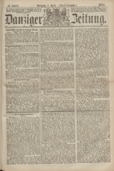Danziger Zeitung. 1870, № 6005 (6 April) - (Abend-Ausgabe.)