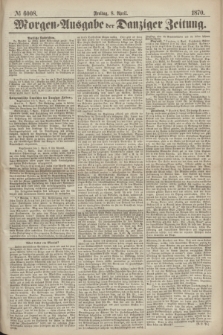 Morgen=Ausgabe der Danziger Zeitung. 1870, № 6008 (8 April)