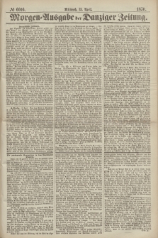 Morgen=Ausgabe der Danziger Zeitung. 1870, № 6016 (13 April)