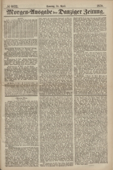 Morgen=Ausgabe der Danziger Zeitung. 1870, № 6032 (24 April)