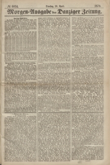 Morgen=Ausgabe der Danziger Zeitung. 1870, № 6034 (26 April)