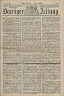 Danziger Zeitung. 1870, № 6035 (26 April) - (Abend-Ausgabe.)