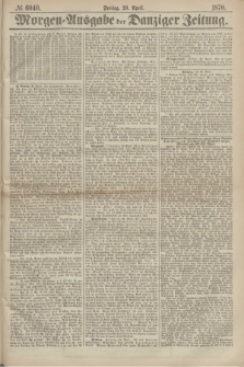 Morgen=Ausgabe der Danziger Zeitung. 1870, № 6040 (29 April)