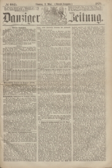 Danziger Zeitung. 1870, № 6045 (2 Mai) - (Abend-Ausgabe.)