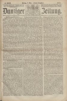 Danziger Zeitung. 1870, № 6053 (6 Mai) - (Abend-Ausgabe.)