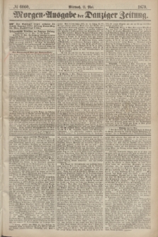 Morgen=Ausgabe der Danziger Zeitung. 1870, № 6060 (11 Mai)
