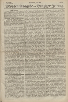 Morgen=Ausgabe der Danziger Zeitung. 1870, № 6064 (14 Mai)
