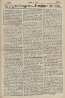 Morgen=Ausgabe der Danziger Zeitung. 1870, № 6066 (15 Mai)