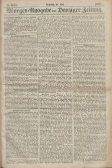 Morgen=Ausgabe der Danziger Zeitung. 1870, № 6070 (18 Mai)