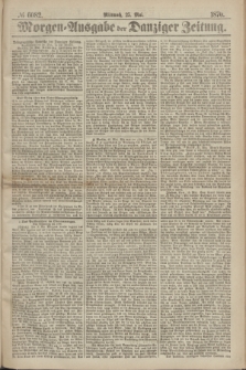 Morgen=Ausgabe der Danziger Zeitung. 1870, № 6082 (25 Mai)