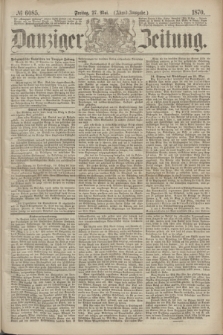Danziger Zeitung. 1870, № 6085 (27 Mai) - (Abend-Ausgabe.)