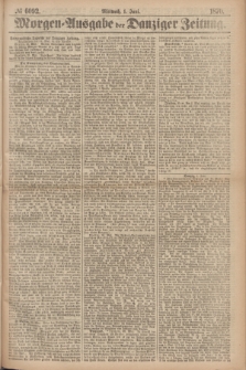 Morgen=Ausgabe der Danziger Zeitung. 1870, № 6092 (1 Juni)