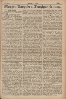 Morgen=Ausgabe der Danziger Zeitung. 1870, № 6094 (2 Juni)