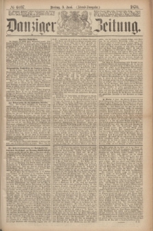Danziger Zeitung. 1870, № 6097 (3 Juni) - (Abend-Ausgabe.)