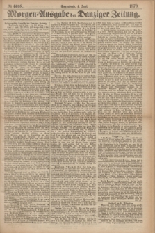 Morgen=Ausgabe der Danziger Zeitung. 1870, № 6098 (4 Juni)