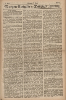 Morgen=Ausgabe der Danziger Zeitung. 1870, № 6102 (8 Juni)