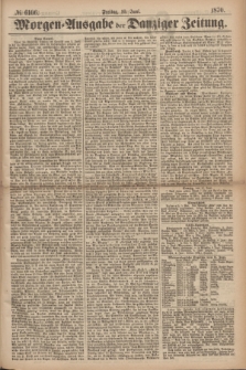 Morgen=Ausgabe der Danziger Zeitung. 1870, № 6106 (10 Juni)