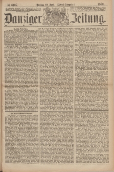 Danziger Zeitung. 1870, № 6107 (10 Juni) - (Abend-Ausgabe.)