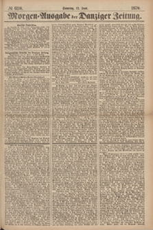 Morgen=Ausgabe der Danziger Zeitung. 1870, № 6110 (12 Juni)