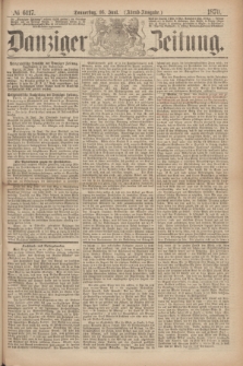 Danziger Zeitung. 1870, № 6117 (16 Juni) - (Abend-Ausgabe.)