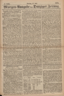 Morgen=Ausgabe der Danziger Zeitung. 1870, № 6122 (19 Juni)