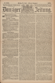Danziger Zeitung. 1870, № 6130 (24 Juni) - (Morgen-Ausgabe.)