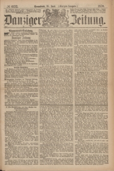 Danziger Zeitung. 1870, № 6132 (25 Juni) - (Morgen-Ausgabe.)