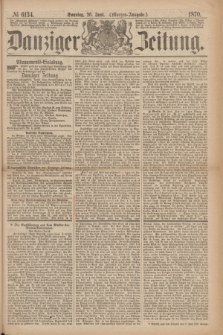 Danziger Zeitung. 1870, № 6134 (26 Juni) - (Morgen-Ausgabe.)