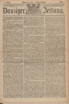 Danziger Zeitung. 1870, № 6135 (27 Juni) - (Abend-Ausgabe.)