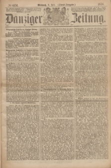 Danziger Zeitung. 1870, № 6151 (6 Juli) - (Abend-Ausgabe.)