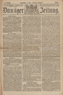 Danziger Zeitung. 1870, № 6152 (7 Juli) - (Morgen-Ausgabe.)