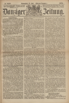 Danziger Zeitung. 1870, № 6168 (16 Juli) - (Morgen-Ausgabe.)