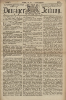 Danziger Zeitung. 1870, № 6172 (18 Juli) - (Abend-Ausgabe.)
